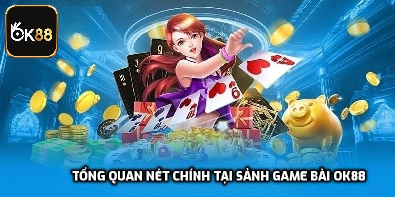 Tổng quan nét chính tại sảnh game bài OK88